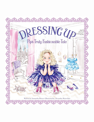 Dressing Up by Samantha Brown-Pip's Truly Fashionable Tale, book, hard copy books, kids books, kid's gifts, gifts for children, children's books